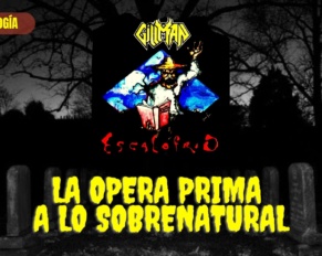 [ANTOLOGÍA] GILLMAN – ‘ESCALOFRÍO’: La Ópera Prima a lo Sobrenatural…