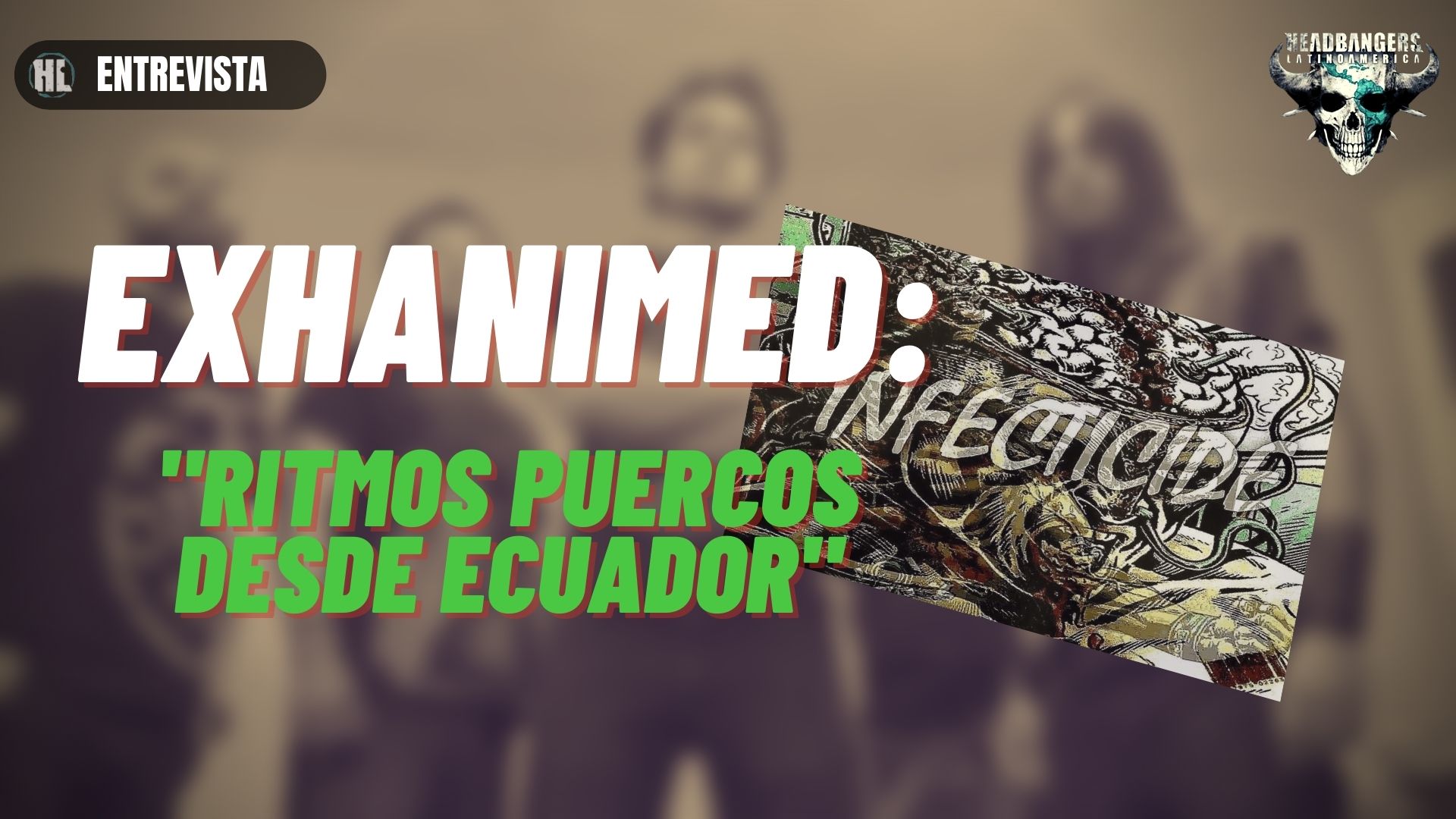 [ESTRENO] THRASH METAL hecho en ECUADOR de la mano de EXHANIMED +[ENTREVISTA]