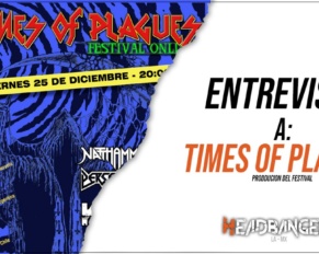 [ENTREVISTA] TIMES OF PLAGUE FEST: ¡El Metal no descansa!